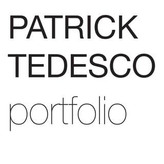 PATRICK
TEDESCO
portfolio
 