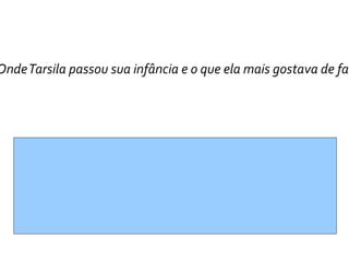 Onde Tarsila passou sua infância e o que ela mais gostava de faz
 