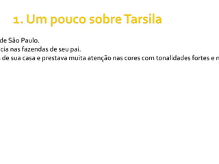 de São Paulo.
ncia nas fazendas de seu pai.
s de sua casa e prestava muita atenção nas cores com tonalidades fortes e m
 