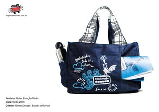 Produto: Bolsa Estação Verão
Data: Verão 2009
Cliente: Greco Design / Estado de Minas
 