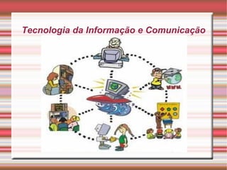 Tecnologia da Informação e Comunicação 