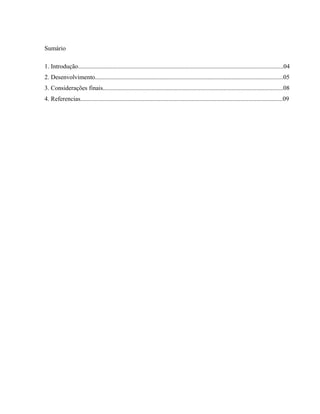Sumário
1. Introdução...................................................................................................................................04
2. Desenvolvimento........................................................................................................................05
3. Considerações finais...................................................................................................................08
4. Referencias.................................................................................................................................09
3
 