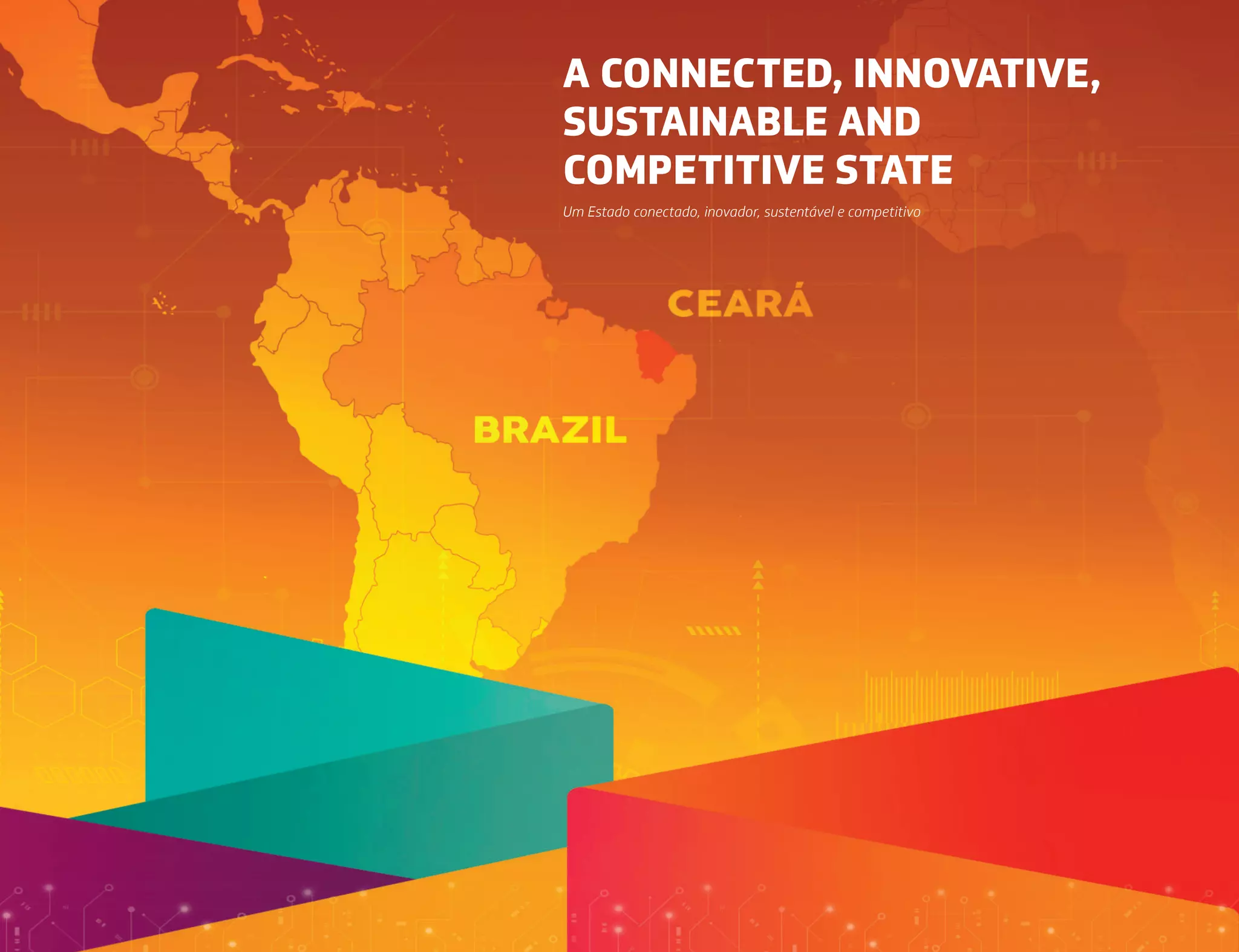 Um Estado conectado, inovador, sustentável e competitivo
A CONNECTED, INNOVATIVE,
SUSTAINABLE AND
COMPETITIVE STATE
 