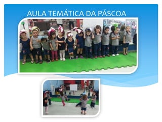 AULA TEMÁTICA DA PÁSCOA
 