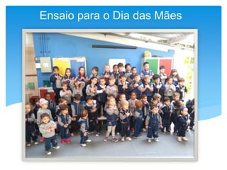Ensaio para o Dia das Mães
 