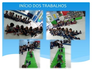INÍCIO DOS TRABALHOS
 