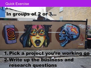 Interviewing Users 17
Click to edit Master title styleQuick Exercise
While we always uncover so-called pain points, the bigger
opportunity may come from understanding why – how did
we get here?
In groups of 2 or 3…
1.Pick a project you’re working on
2.Write up the business and
research questions
 