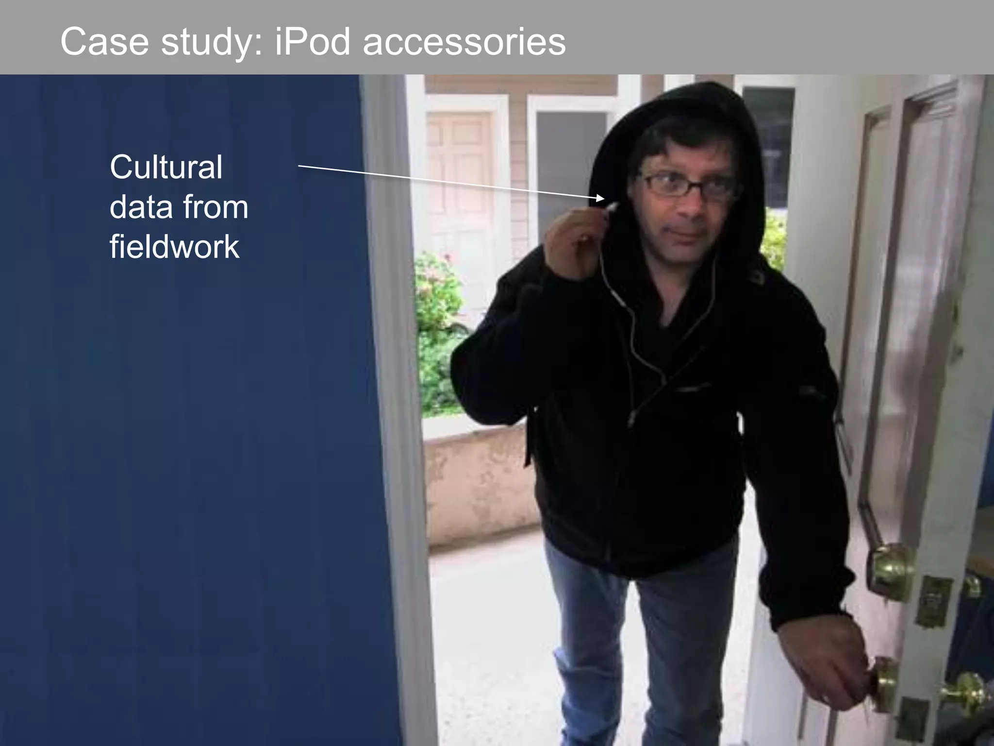 Cultural data from fieldworkCase study: iPod accessories