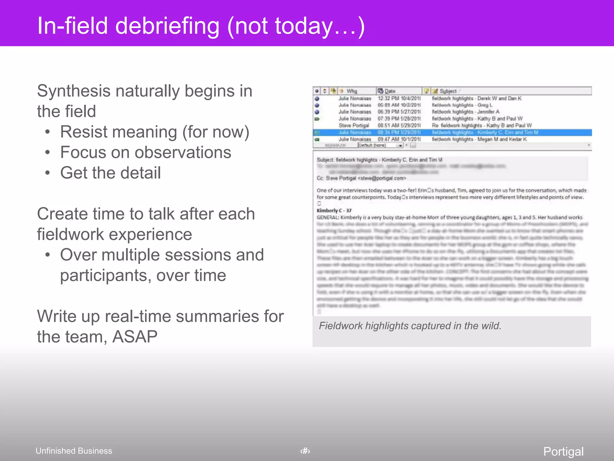 Synthesis naturally begins inthe fieldResist meaning (for now)Focus on observationsGet the detailCreate time to talk after each fieldwork experienceOver multiple sessions and participants, over timeWrite up real-timesummaries for the team, ASAPIn-field debriefing (not today…)Fieldwork highlights captured in the wild.
