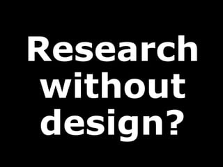 Research without design? 