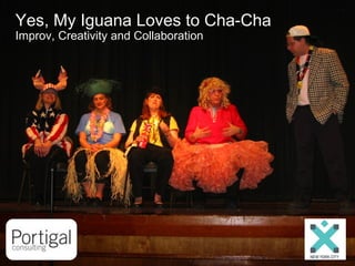 Yes, My Iguana Loves to Cha-Cha Improv, Creativity and Collaboration 