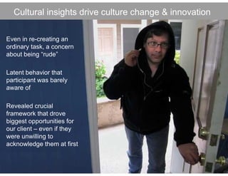 Cultural insights drive culture
  Click to edit Master title style change & innovation

Even in re-creating an
ordinary ta...