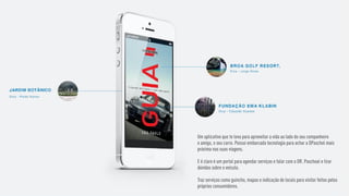 Um aplicativo que te leva para aproveitar a vida ao lado do seu companheiro
e amigo, o seu carro. Possui embarcada tecnologia para achar a DPaschol mais
próxima nas suas viagens.
E é claro é um portal para agendar serviços e falar com o DR. Paschoal e tirar
dúvidas sobre o veículo.
Traz serviços como guincho, mapas e indicação de locais para visitar feitos pelos
próprios consumidores.
 