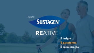 ATIVERE
É plataforma
É comunicação
É insight
Insight:
 