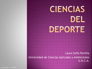 Laura Sofía Portilla
Universidad de Ciencias Aplicadas y Ambientales
U.D.C.A.
11/04/2019Laura Portilla
 