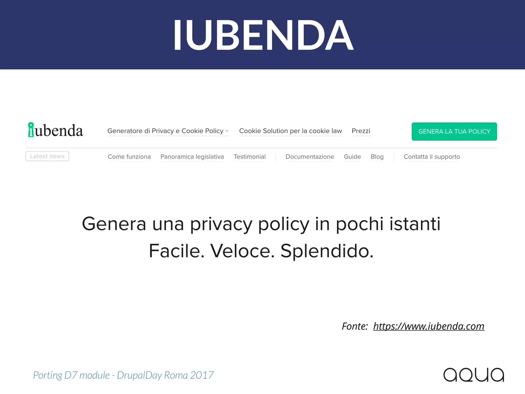 IUBENDA
Porting D7 module - DrupalDay Roma 2017
Fonte: https://www.iubenda.com
 