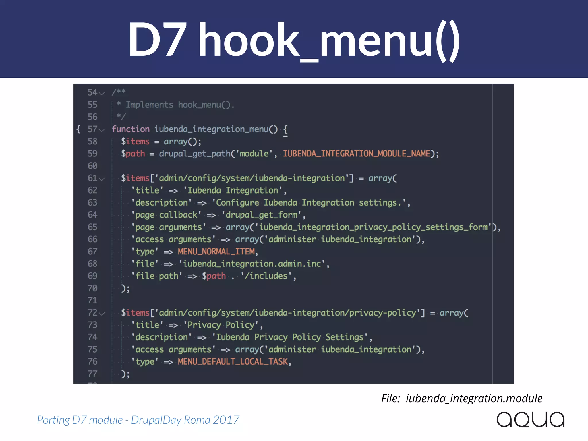 D7 hook_menu()
Porting D7 module - DrupalDay Roma 2017
File: iubenda_integration.module
 