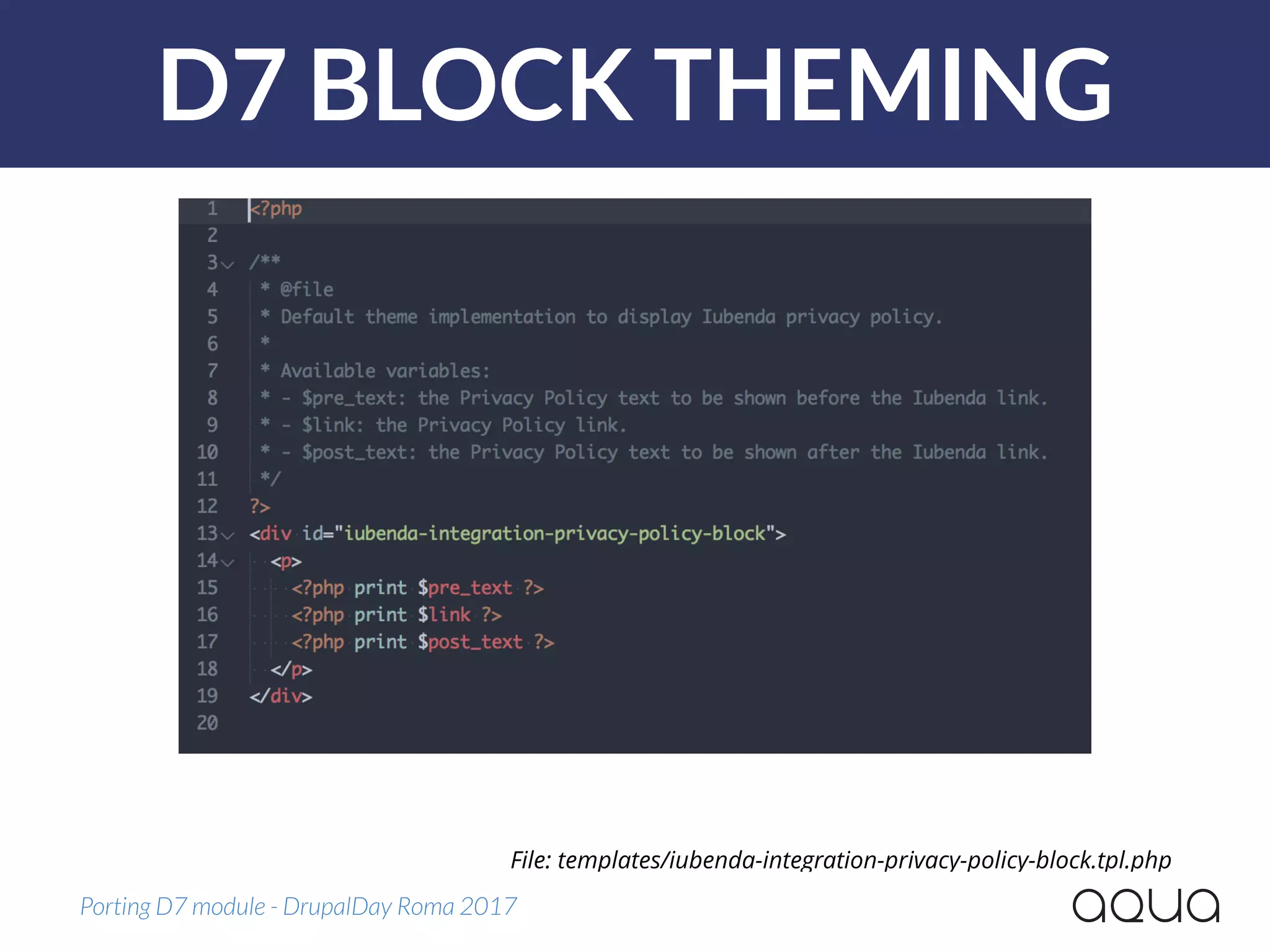 D7 BLOCK THEMING
Porting D7 module - DrupalDay Roma 2017
File: templates/iubenda-integration-privacy-policy-block.tpl.php
 