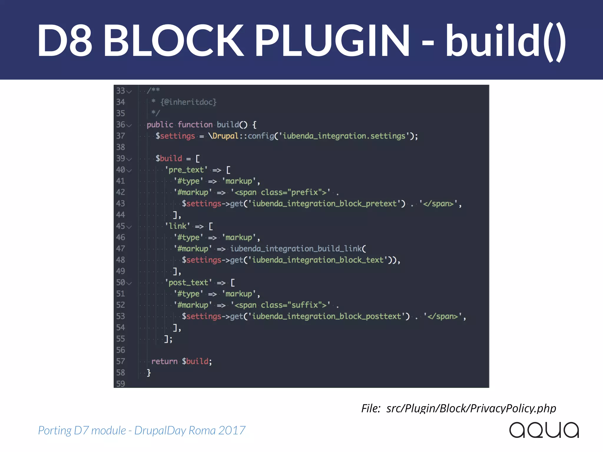 D8 BLOCK PLUGIN - build()
Porting D7 module - DrupalDay Roma 2017
File: src/Plugin/Block/PrivacyPolicy.php
 