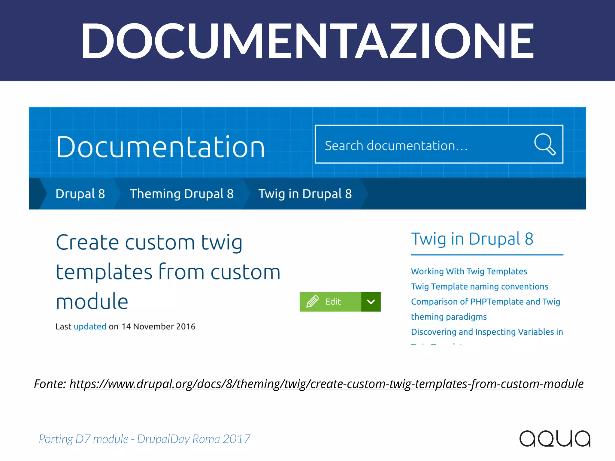 DOCUMENTAZIONE
Porting D7 module - DrupalDay Roma 2017
Fonte: https://www.drupal.org/docs/8/theming/twig/create-custom-twig-templates-from-custom-module
 