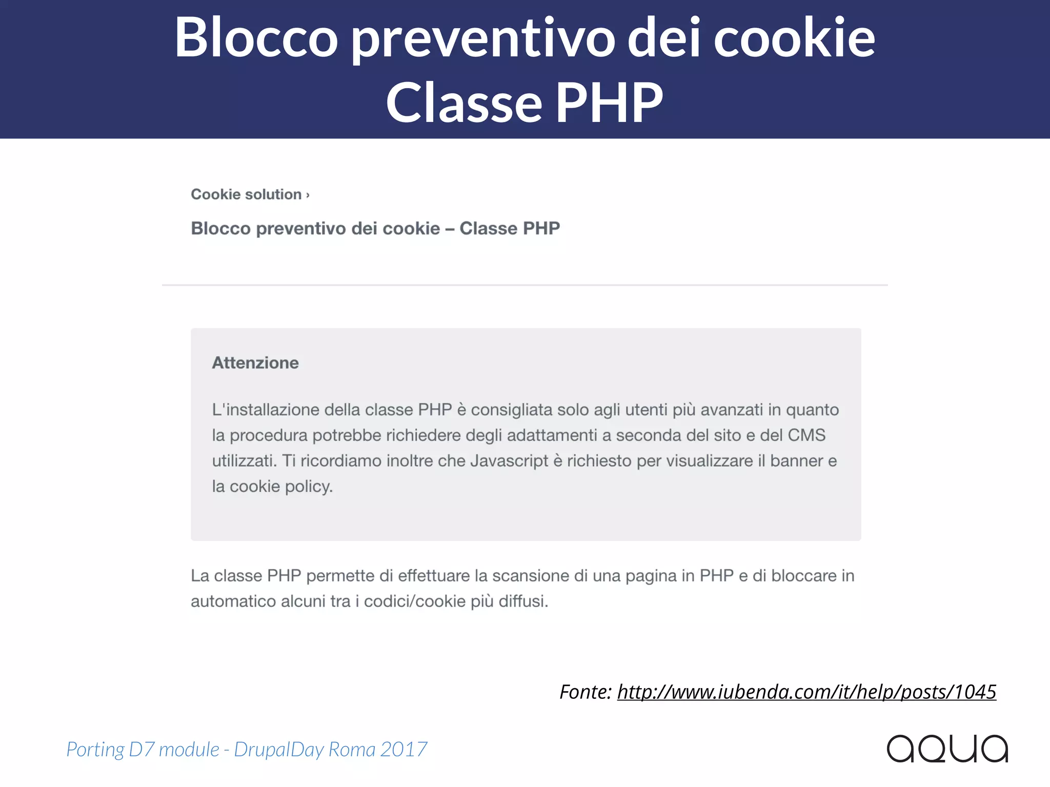 Blocco preventivo dei cookie 
Classe PHP
Porting D7 module - DrupalDay Roma 2017
Fonte: http://www.iubenda.com/it/help/posts/1045
 