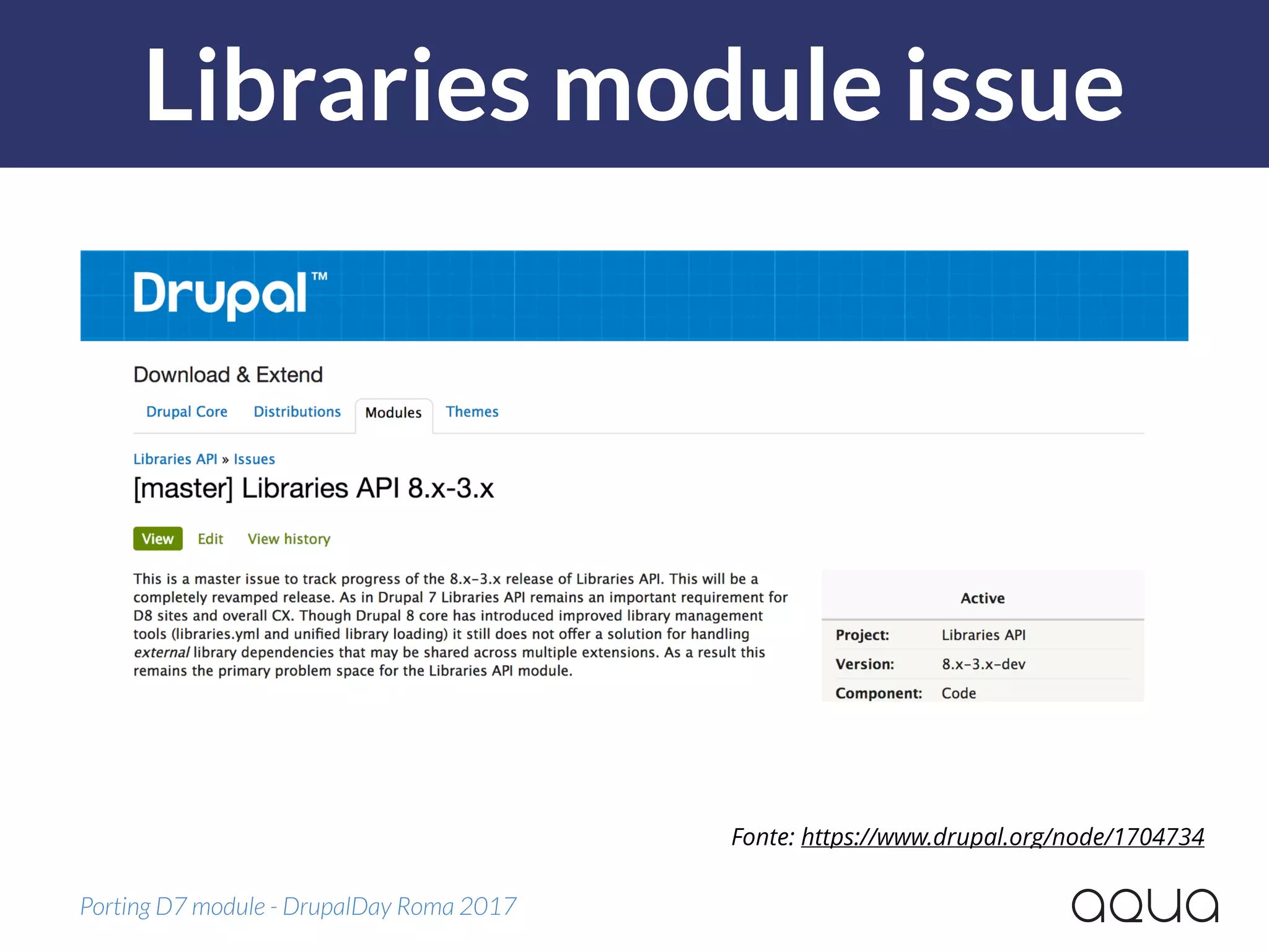 Libraries module issue
Porting D7 module - DrupalDay Roma 2017
Fonte: https://www.drupal.org/node/1704734
 