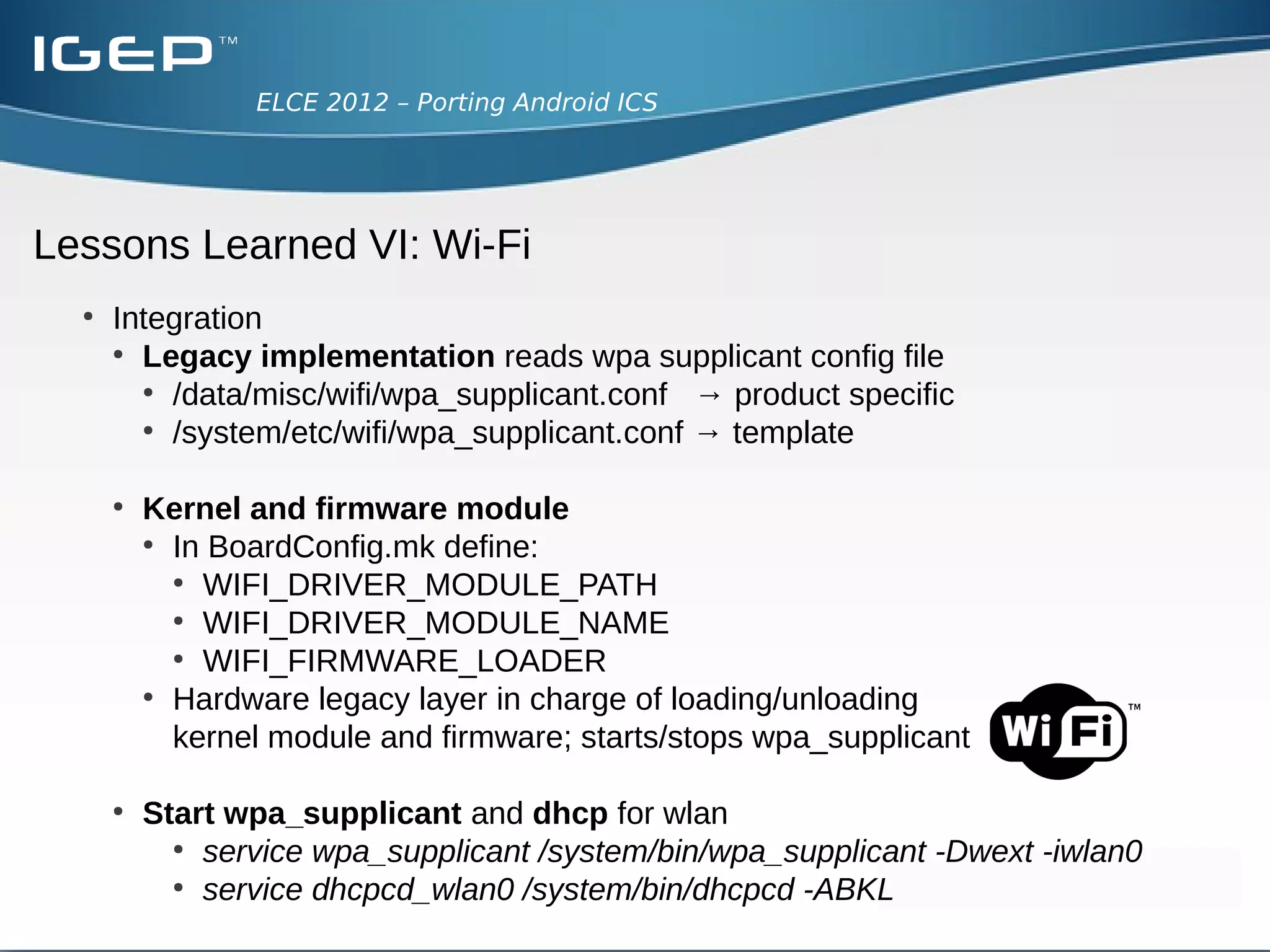 ELCE 2012 – Porting Android ICS




Lessons Learned VI: Wi-Fi
 