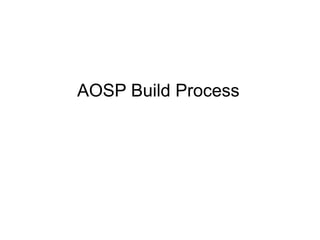 AOSP Build Process
 