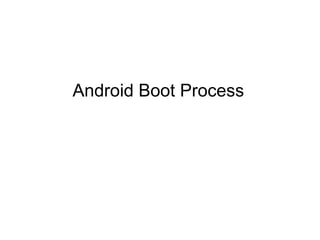 Android Boot Process
 
