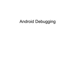 Android Debugging
 