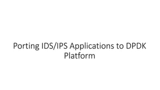 Porting IDS/IPS Applications to DPDK
Platform
 