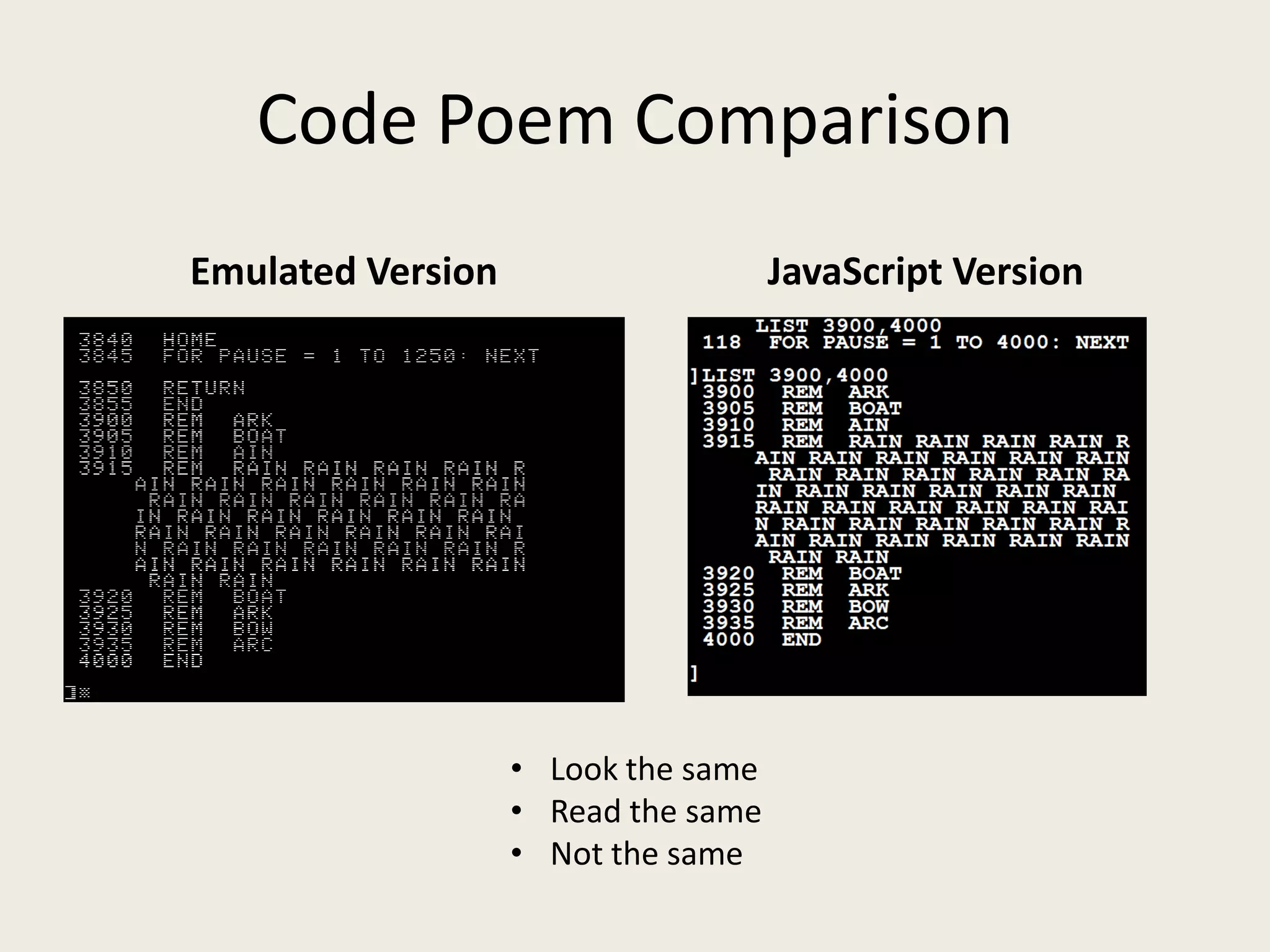 Code Poem Comparison
Emulated Version                     JavaScript Version




                   • Look the same
                   • Read the same
                   • Not the same
 