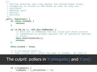The culprit: pollers in Y.delegate() and Y.on()
 