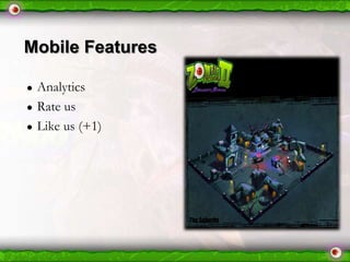 Mobile Features
●
●
●

Analytics
Rate us
Like us (+1)

 