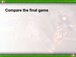 Compare the final game

 