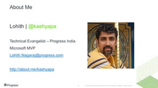 © 2016 Progress Software Corporation and/or its subsidiaries or affiliates. All rights reserved.2
About Me
Lohith | @kashy...