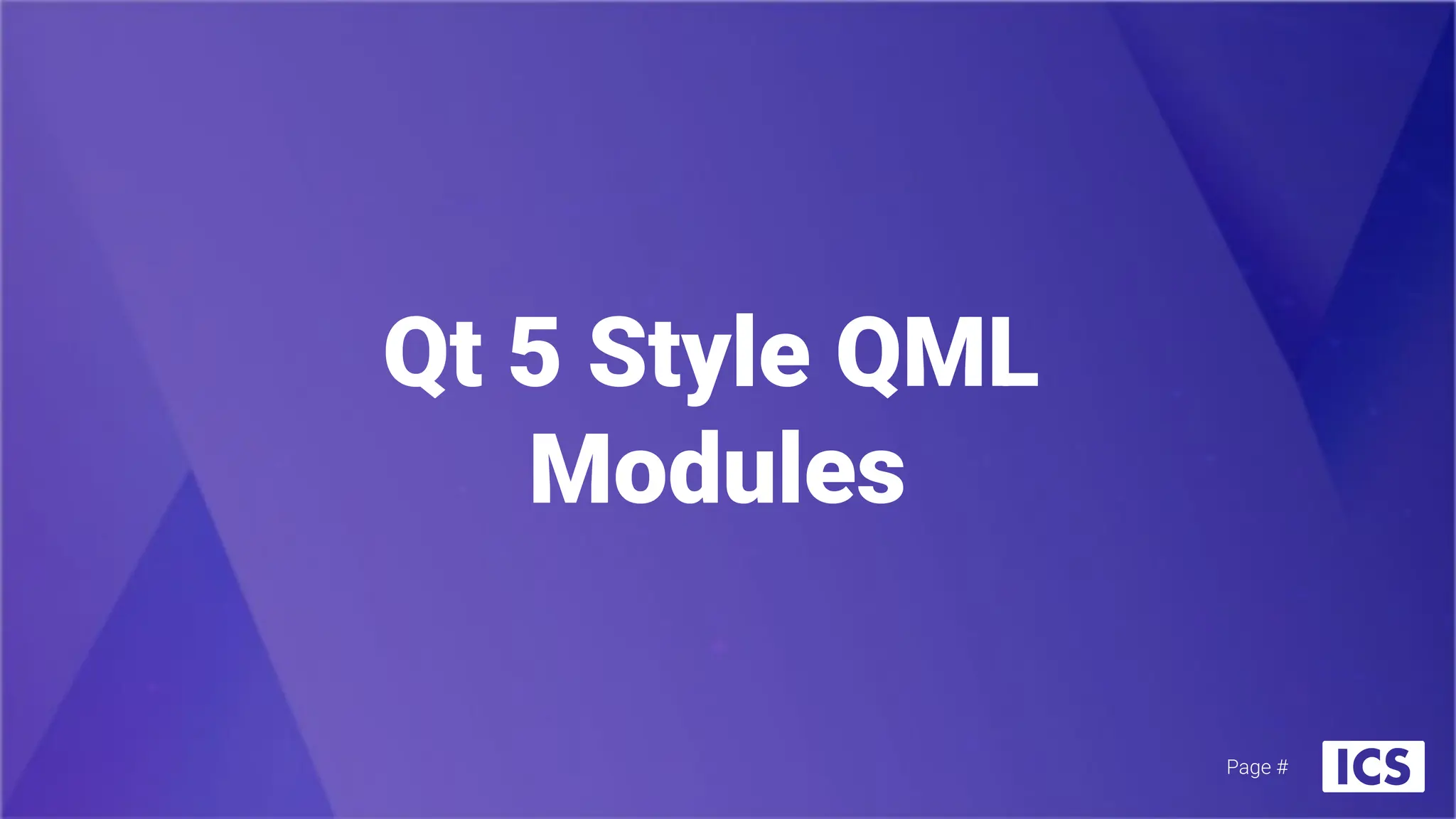Qt 5 Style QML
Modules
Page #
 