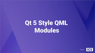 Qt 5 Style QML
Modules
Page #
 