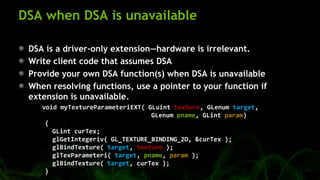 DSA when DSA is unavailable
DSA is a driver-only extension—hardware is irrelevant.
Write client code that assumes DSA
Prov...