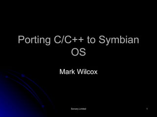 Porting C/C++ to Symbian OS Mark Wilcox 
