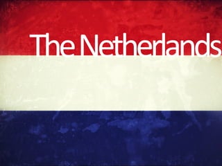 The	
  Netherlands	
  
 