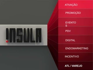 ATIVAÇÃO
PROMOÇÃO
EVENTOS
PDV
DIGITAL
ENDOMARKETING
INCENTIVO
ATL / VAREJO
 