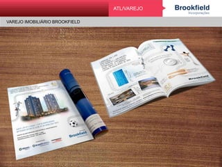ATL/VAREJO
VAREJO IMOBILIÁRIO BROOKFIELD
 