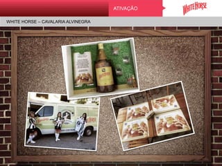 ATIVAÇÃO
WHITE HORSE – CAVALARIA ALVINEGRA
 