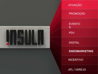 ATIVAÇÃO
PROMOÇÃO
EVENTOS
PDV
DIGITAL
ENDOMARKETING
INCENTIVO
ATL / VAREJO
 
