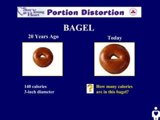 BAGEL   20 Years Ago Today 140 calories  3-inch diameter  How many calories  are in this bagel? 