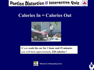 *Based on 130-pound person If you  wash the car for 1 hour and 15 minutes  you will burn approximately  220 calories.*   Calories In = Calories Out 