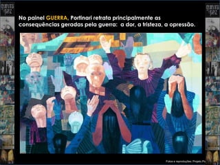 No painel GUERRA, Portinari retrata principalmente as
consequências geradas pela guerra: a dor, a tristeza, a opressão.




                                                      Fotos e reproduções: Projeto Portinari
 