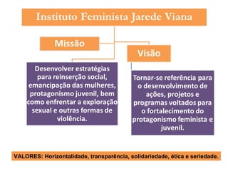 VALORES: Horizontalidade, transparência, solidariedade, ética e seriedade.
 