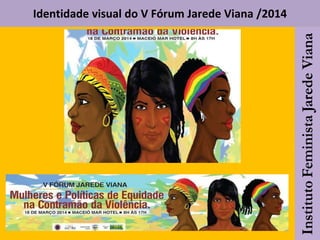 Identidade visual do V Fórum Jarede Viana /2014
 